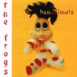 The Frogs : Bananimals